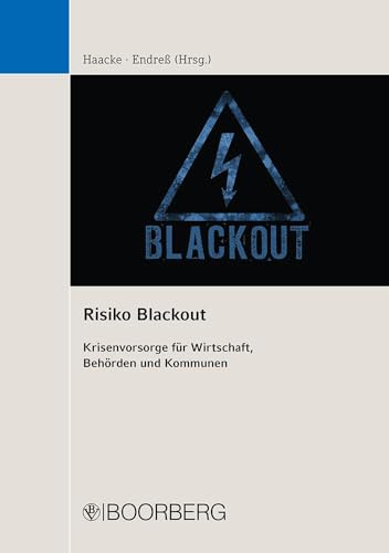 Risiko Blackout: Krisenvorsorge für Wirtschaft, Behörden und Kommunen Risiko Blackout: Krisenvorsorge für Wirtschaft, Behörden und Kommunen von Boorberg
