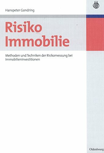 Risiko Immobilie: Methoden und Techniken der Risikomessung bei Immobilieninvestitionen Risiko Immobilie: Methoden und Techniken der Risikomessung bei Immobilieninvestitionen