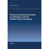 Risikoentscheidungsverhalten von Managern und das Rendite-Risiko-Paradoxon