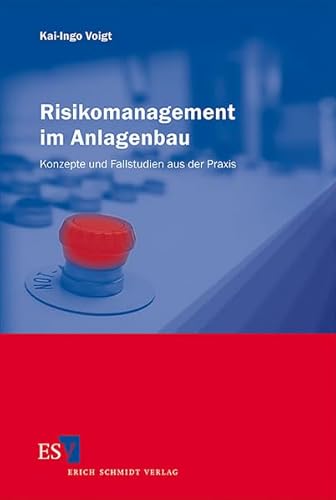 Risikomanagement im Anlagenbau: Konzepte und Fallstudien aus der Praxis von Schmidt, Erich