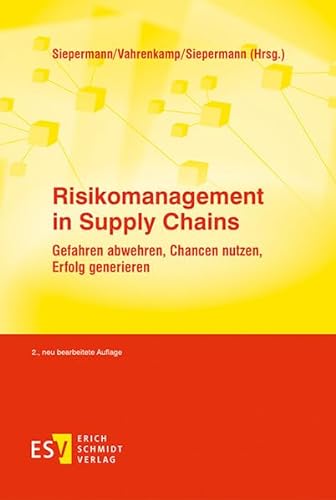 Risikomanagement in Supply Chains: Gefahren abwehren, Chancen nutzen, Erfolg generieren