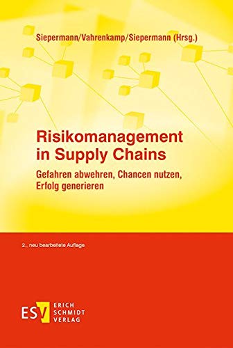 Risikomanagement in Supply Chains: Gefahren abwehren, Chancen nutzen, Erfolg generieren