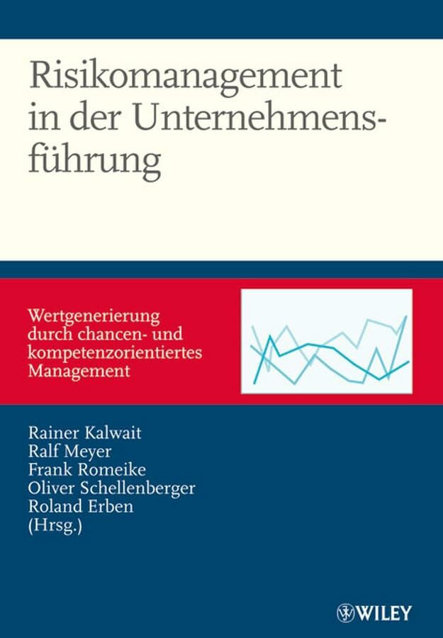 Risikomanagement in der Unternehmensführung: Wertgenerierung durch chancen- und kompetenzorien...