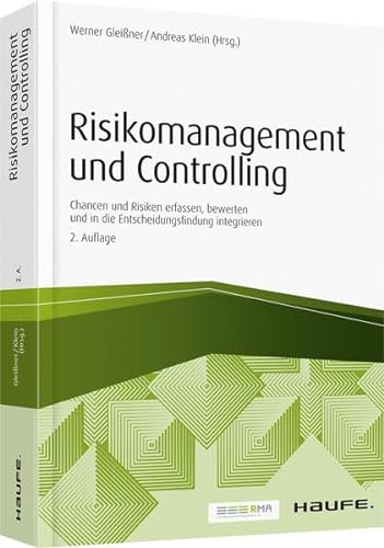 Risikomanagement und Controlling: Chancen und Risiken erfassen, bewerten und in die Entscheidungsfindung integrieren (Haufe Fachpraxis)