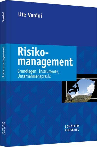 Risikomanagement: Grundlagen Instrumente Unternehmenspraxis Risikomanagement: Grundlagen Instrumente Unternehmenspraxis