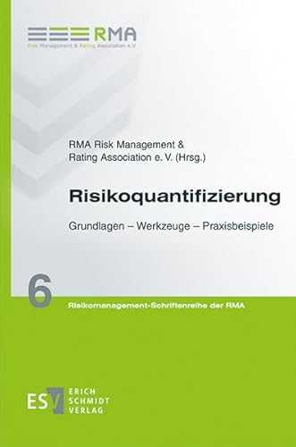 Risikoquantifizierung: Grundlagen - Werkzeuge - Praxisbeispiele (Risikomanagement-Schriftenreihe der RMA)