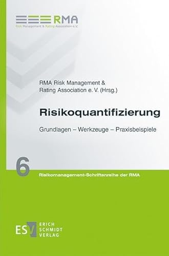 Risikoquantifizierung: Grundlagen - Werkzeuge - Praxisbeispiele (Risikomanagement-Schriftenreihe der RMA)