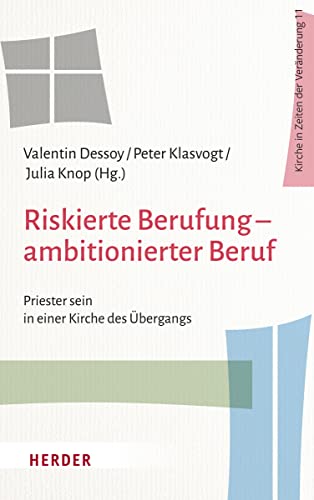 Riskierte Berufung – ambitionierter Beruf: Priester sein in einer Kirche des Übergangs (Kirche in Zeiten der Veränderung) von Herder Verlag GmbH