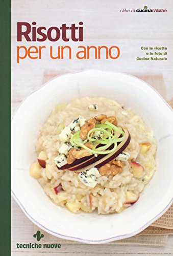 Risotti per un anno (I libri di cucina naturale) von Tecniche Nuove