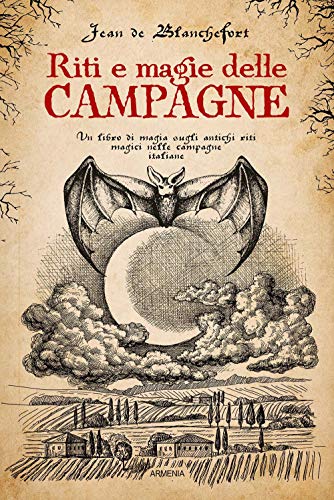 Riti e magie delle campagne. Un libro di magia sugli antichi riti magici nelle campagne italiane von Armenia