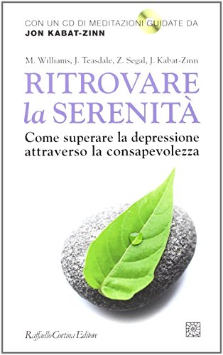 Ritrovare la serenità. Come superare la depressione attraverso la consapevolezza. Con CD Audio von Raffaello Cortina Editore