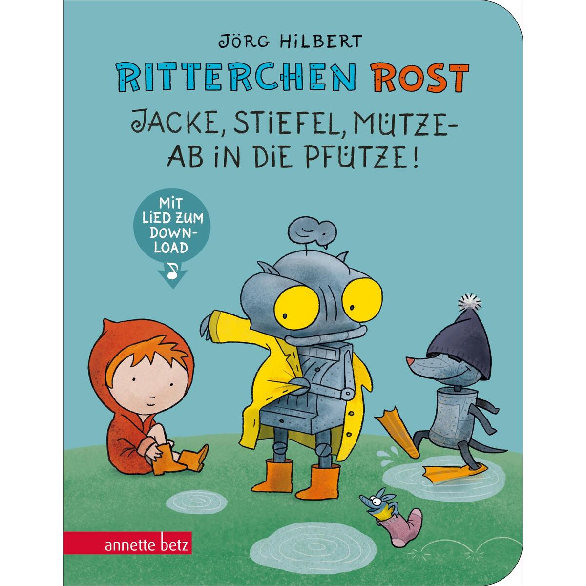Ritterchen Rost - Jacke, Stiefel, Mütze, ab in die Pfütze!: Pappbilderbuch (Ritt... von Betz, Annette