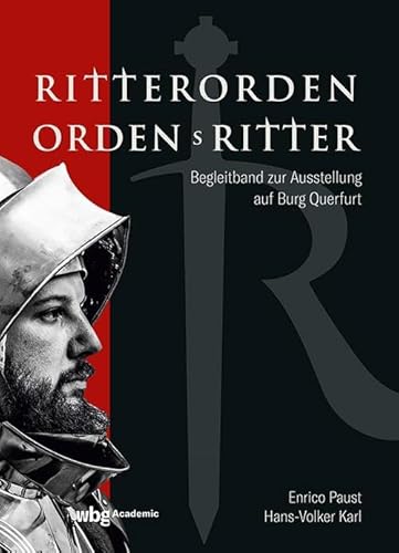 Ritterorden - Ordensritter: Begleitband zur Ausstellung auf Burg Querfurt Ritterorden - Ordensritter: Begleitband zur Ausstellung auf Burg Querfurt von wbg Academic in der Verlag Herder GmbH