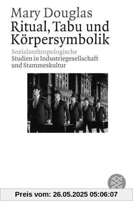 Ritual, Tabu und Körpersymbolik: Sozialanthropologische Studien in Industriegesellschaft und Stammeskultur: Sozialanthropologische Studien in ... und Stammeskultur. (Fischer Wissenschaft)