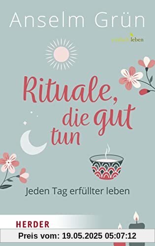 Rituale, die gut tun: Jeden Tag erfüllter leben Rituale, die gut tun: Jeden Tag erfüllter leben