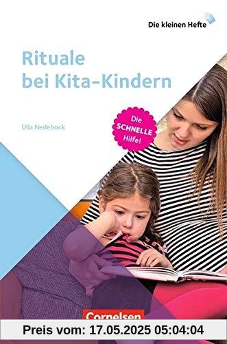 Rituale bei Kita-Kindern: Die schnelle Hilfe! (Die kleinen Hefte)