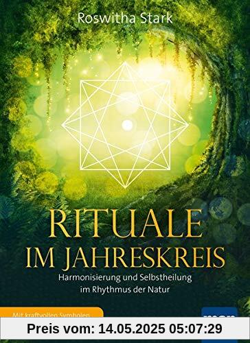 Rituale im Jahreskreis. Harmonisierung und Selbstheilung im Rhythmus der Natur: Mit kraftvollen Symbolen und Seelenmeditationen