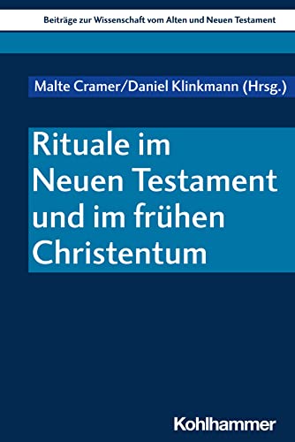 Rituale im Neuen Testament und im frühen Christentum (Beiträge zur Wissenschaft vom Alten und Neuen Testament (BWANT), 244, Band 244)