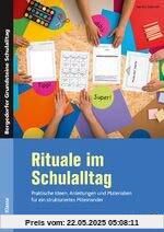 Rituale im Schulalltag - Sekundarstufe: Praktische Ideen, Anleitungen und Materialien für ein strukturiertes Miteinander (5. bis 13. Klasse)