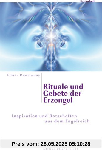 Rituale und Gebete der Erzengel: Inspiration und Botschaften aus dem Engelreich Rituale und Gebete der Erzengel: Inspiration und Botschaften aus dem Engelreich