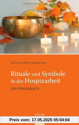 Rituale und Symbole in der Hospizarbeit: Ein Praxisbuch