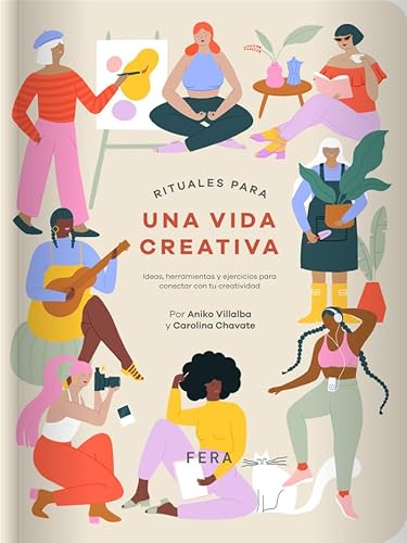 Rituales Para Una Vida Creativa: Ideas, herramientas y ejercicios para conectar con tu creatividad