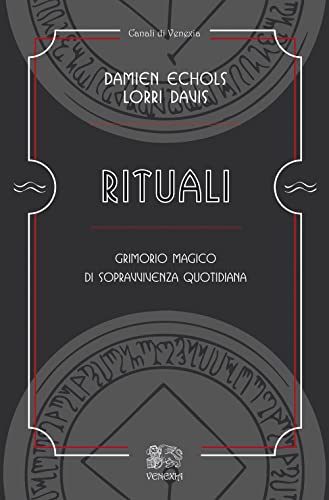 Rituali, grimorio magico di sopravvivenza quotidiana (Canali di Venexia)