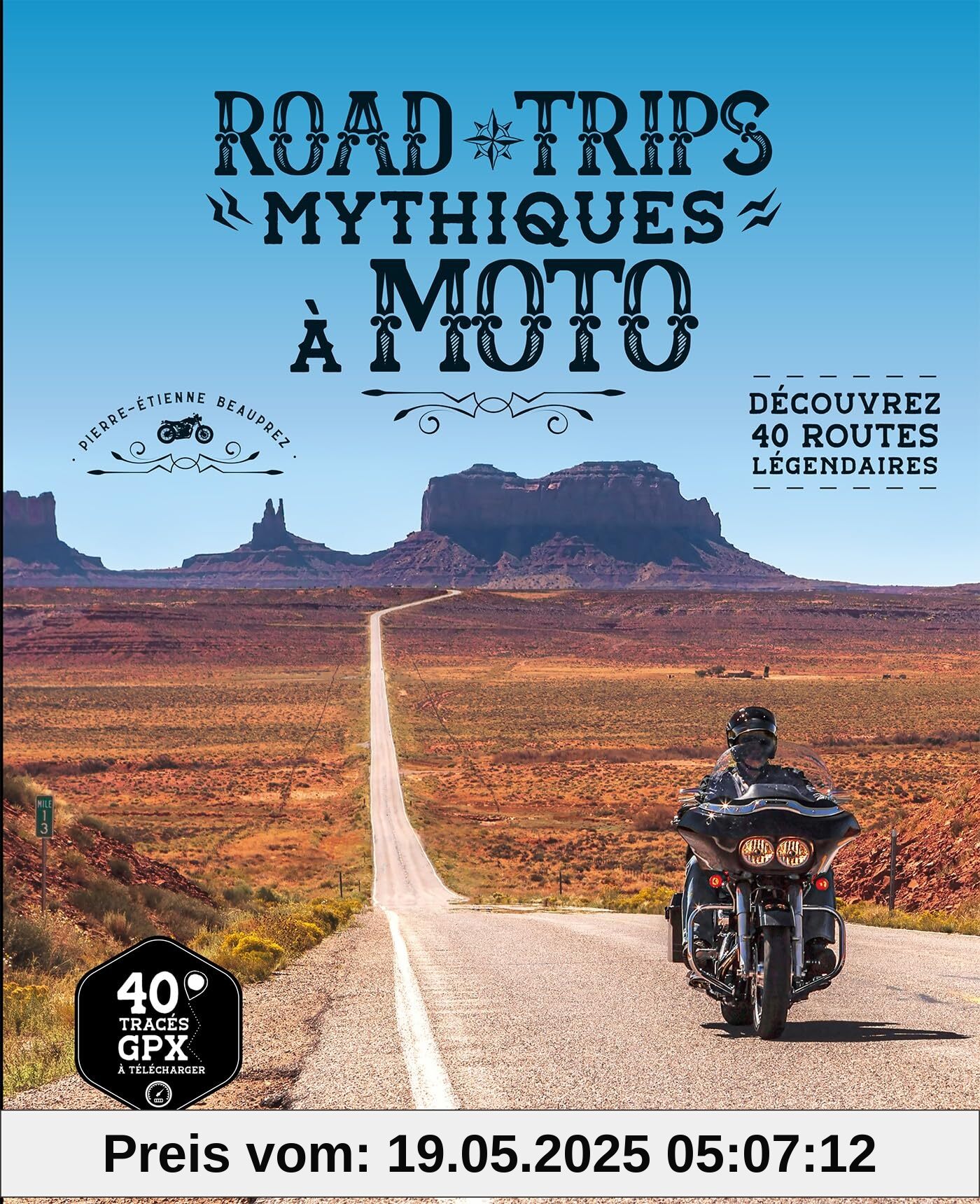 Road trips mythiques à moto: Découvrez 40 routes légendaires