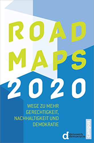 Roadmaps 2020: Wege zu mehr Gerechtigkeit, Nachhaltigkeit und Demokratie von Campus Verlag
