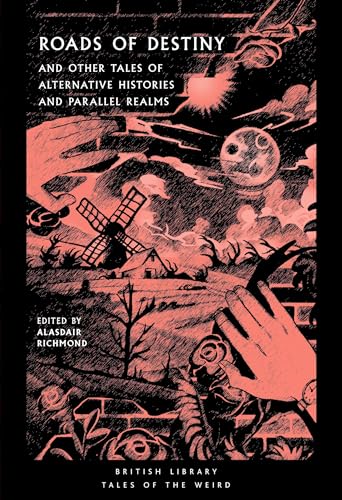 Roads of Destiny: And Other Tales of Alternative Histories and Parallel Realms (British Library: Tales of the Weird, Band 43)