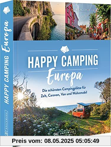 Roadtrip Europa – Happy Camping Europa: Europas schönste Campingplätze für Zelt, Caravan, Van und Wohnmobil