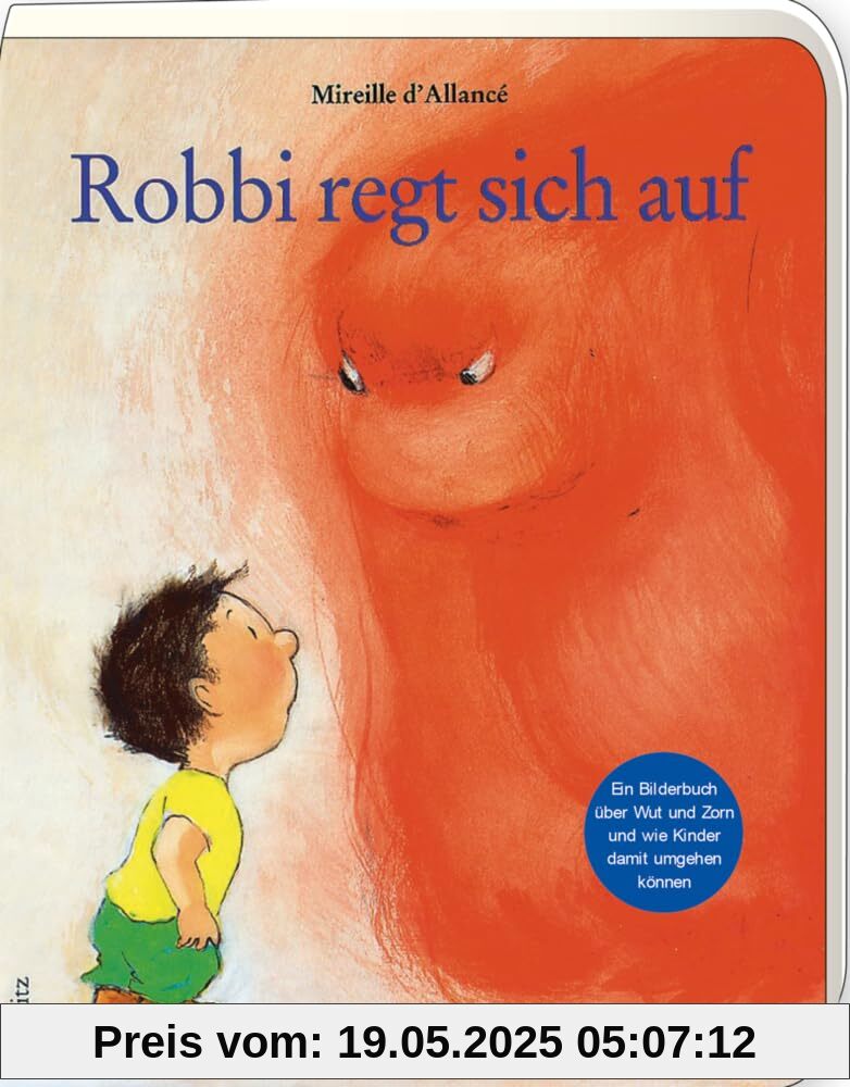 Robbi regt sich auf: Ein Bilderbuch über Wut und Zorn und wie Kinder damit umgehen können Robbi regt sich auf: Ein Bilderbuch über Wut und Zorn und wie Kinder damit umgehen können