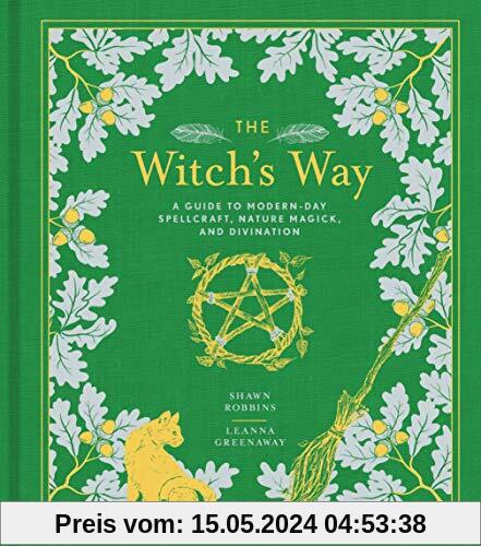 Robbins, S: Witch's Way: A Guide to Modern-Day Spellcraft, Nature Magick, and Divination (Modern-Day Witch, Band 4)