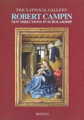 Robert Campin: New Directions in Scholarship (Museums at the Crossroads, 2)