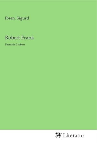 Robert Frank: Drama in 3 Akten von MV-Literatur