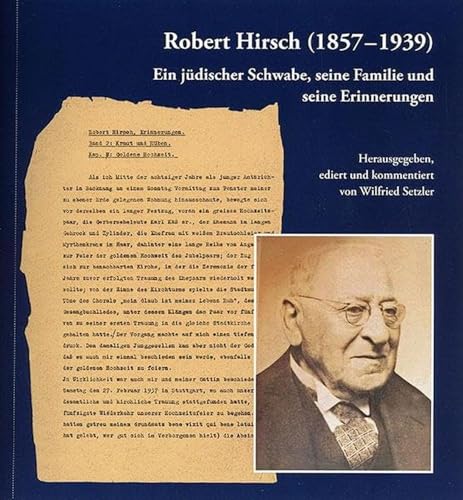 Robert Hirsch (1857-1939). Ein jüdischer Schwabe, seine Familie und seine Erinnerungen: Herausgegeben, ediert und kommentiert von Wilfried Setzler. ... Geschichtswerkstatt Tübingen und Manuel Mozer von Thorbecke Jan Verlag