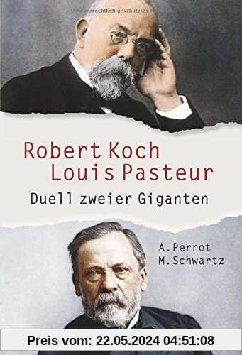 Robert Koch und Louis Pasteur: Duell zweier Giganten