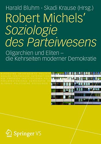 Robert Michels’ Soziologie des Parteiwesens: Oligarchien und Eliten – die Kehrseiten moderner Demokratie Robert Michels’ Soziologie des Parteiwesens: Oligarchien und Eliten – die Kehrseiten moderner Demokratie von VS Verlag für Sozialwissenschaften