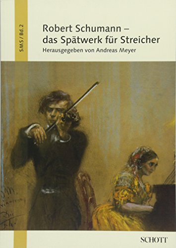 Robert Schumann - das Spätwerk für Streicher: Band 2. (Stuttgarter Musikwissenschaftliche Schriften, Band 2)
