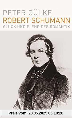 Robert Schumann: Glück und Elend der Romantik