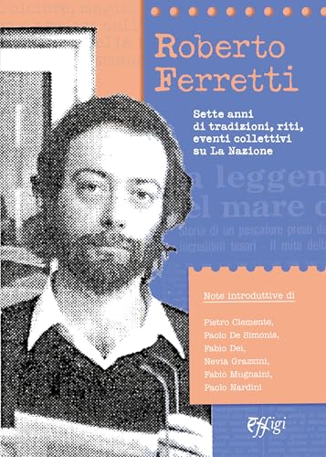 Roberto Ferretti. Sette anni di tradizioni, riti, eventi collettivi su La Nazione Roberto Ferretti. Sette anni di tradizioni, riti, eventi collettivi su La Nazione von C&P Adver Effigi