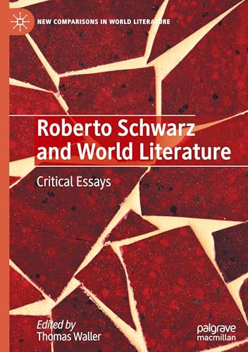 Roberto Schwarz and World Literature: Critical Essays (New Comparisons in World Literature) von Palgrave Macmillan