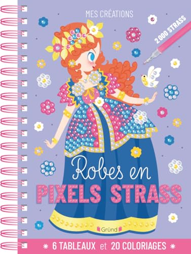 Robes en pixels strass: Avec 6 tableaux, 20 coloriages, 2000 strass, 1 plateau, 1 stylet et 1 carré de cire von GRUND