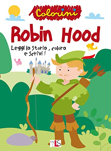 Robin Hood. Leggi la storia, colora e scrivi! Ediz. illustrata (Colorini) von LS Editrice
