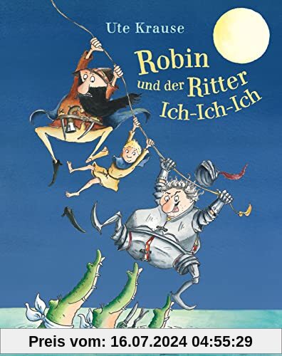 Robin und der Ritter Ich-Ich-Ich: Neuausgabe des Bilderbuchklassikers von Ute Krause