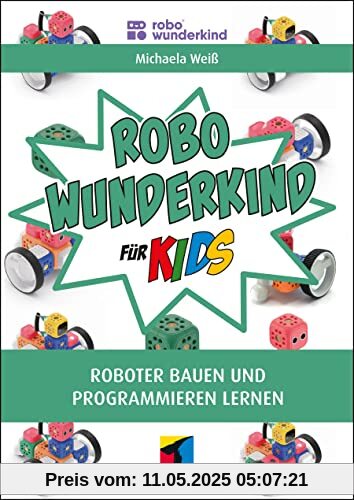 Robo Wunderkind für Kids: Roboter bauen und programmieren lernen (mitp für Kids)