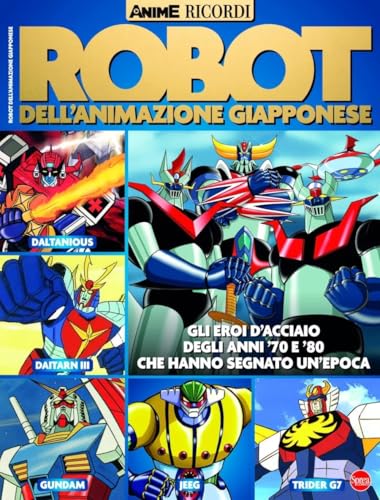 Robot dell'animazione giapponese. Gli eroi d'acciaio degli anni '70 e '80 che hanno segnato un'epoca (Anime cult ricordi) von Sprea Editori
