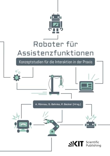 Roboter für Assistenzfunktionen : Konzeptstudien für die Interaktion in der Praxis von KIT Scientific Publishing