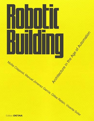 Robotic Building: Architecture in the Age of Automation (DETAIL Special) von DETAIL