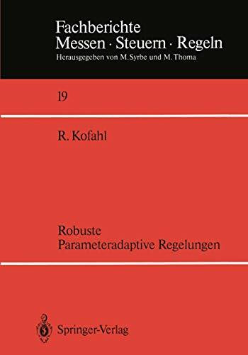 Robuste Parameteradaptive Regelungen (Fachberichte Messen - Steuern - Regeln, 19, Band 19)